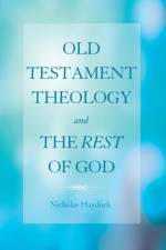 Old Testament Theology and the Rest of God af Nicholas Haydock