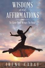WISDOMS and AFFIRMATIONS af Irene Cabay