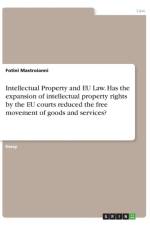 Intellectual Property and EU Law. Has the expansion of intellectual property rights by the EU courts reduced the free movement of goods and services? af Fotini Mastroianni