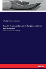 Benedikt Baruch von Spinozas Stellung zum Judentum und Christentum af Alfred Christlieb Kalischer