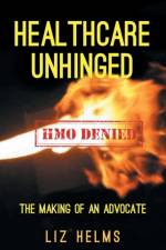Healthcare Unhinged af Liz Helms