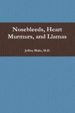 Nosebleeds, Heart Murmurs, and Llamas af Jeffrey Blake