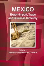 Mexico Export-Import, Trade and Business Directory Volume 1 Strategic Information and Contacts af Inc Ibp