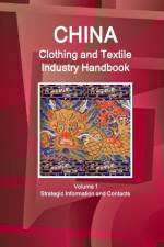 China Clothing and Textile Industry Handbook Volume 1 Strategic Information and Contacts af Inc Ibp