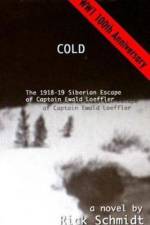 Cold, the 1918-19 Siberian Escape of Captain Ewald Loeffler af Rick Schmidt