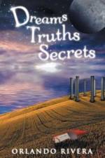 Dreams Truths Secrets af Orlando Rivera