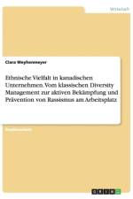 Ethnische Vielfalt in kanadischen Unternehmen. Vom klassischen Diversity Management zur aktiven Bekampfung und Pravention von Rassismus am Arbeitsplatz af Clara Weyhenmeyer