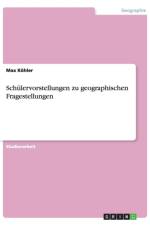 Schulervorstellungen zu geographischen Fragestellungen af Max Koehler