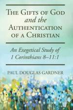 The Gifts of God and the Authentication of a Christian af Paul Douglas Gardner