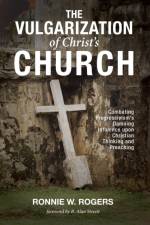 The Vulgarization of Christ's Church af Ronnie W Rogers