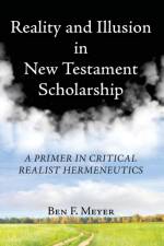 Reality and Illusion in New Testament Scholarship af Ben F Meyer