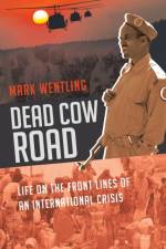 Dead Cow Road - Life on the Front Lines of an International Crisis af Mark Wentling