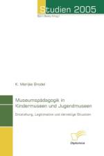 Museumspadagogik in Kindermuseen und Jugendmuseen af K Marijke Brodel