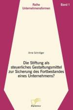 Stiftung als steuerliches Gestaltungsmittel zur Sicherung des Fortbestandes eines Unternehmens? af Arne Schnitger