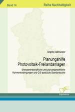 Planungshilfe Photovoltaik-Freilandanlagen af Brigitte Kallmunzer