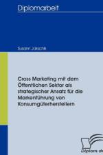 Cross Marketing mit dem OEffentlichen Sektor als strategischer Ansatz fur die Markenfuhrung von Konsumguterherstellern af Susann Jakschik
