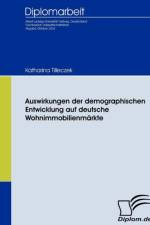 Auswirkungen der demographischen Entwicklung auf deutsche Wohnimmobilienmarkte af Katharina Tilleczek