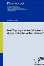 Bewaltigung von Staatsinsolvenz durch collective action clauses? af Martin Gunkel