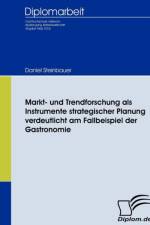 Markt- und Trendforschung als Instrumente strategischer Planung verdeutlicht am Fallbeispiel der Gastronomie af Daniel Steinbauer