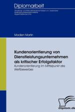 Kundenorientierung von Dienstleistungsunternehmen als kritischer Erfolgsfaktor af Madlen Martin