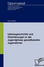 Lebensgeschichte und Orientierungen in der Jugendphase gewaltbereiter Jugendlicher af Lena Neus