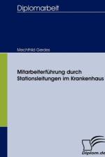 Mitarbeiterfuhrung durch Stationsleitungen im Krankenhaus af Mechthild Gerdes