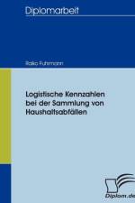Logistische Kennzahlen bei der Sammlung von Haushaltsabfallen af Raiko Fuhrmann