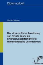 wirtschaftliche Auswirkung von Private Equity als Finanzierungsalternative fur mittelstandische Unternehmen af Mathias Saggau