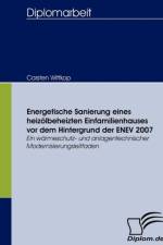 Energetische Sanierung eines heizoelbeheizten Einfamilienhauses vor dem Hintergrund der ENEV 2007 af Carsten Wittkop