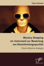 Mystery Shopping als Instrument zur Bewertung von Dienstleistungsqualitat af Tanja Schwark