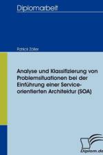 Analyse und Klassifizierung von Problemsituationen bei der Einfuhrung einer Service-orientierten Architektur (SOA) af Patrick Zoeller