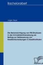 Berucksichtigung von FM-Strukturen in der Immobilienfinanzierung als Beitrag zur Verbesserung von Kreditentscheidungen in Kreditinstituten af Jurgen Beyel