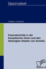Fusionskontrolle in der Europaischen Union und den Vereinigten Staaten von Amerika af Christian Constantin
