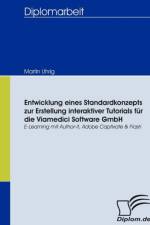 Entwicklung eines Standardkonzepts zur Erstellung interaktiver Tutorials fur die Viamedici Software GmbH af Martin Uhrig