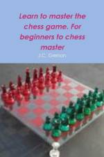 Learn to Master the Game of Chess af J.C. Grenon
