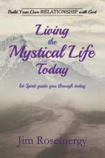Living the Mystical Life Today af Jim Rosemergy