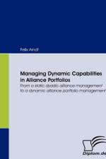 Managing Dynamic Capabilities in Alliance Portfolios af Felix Arndt