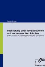 Realisierung eines ferngesteuerten autonomen mobilen Roboters af Dusko Lukac