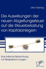 Auswirkungen der neuen Abgeltungssteuer auf die Steuerbelastung von Kapitalanlegern af Ulrich Kleining