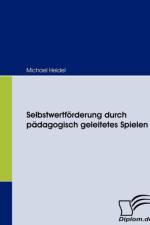 Selbstwertfoerderung durch padagogisch geleitetes Spielen af Michael Heidel
