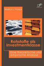 Rohstoffe als Investmentklasse af Markus L Huszar