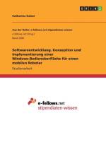 Softwareentwicklung. Konzeption und Implementierung einer Windows-Bedienoberflache fur einen mobilen Roboter af Katharina Kaiser