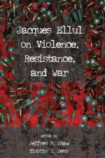 Jacques Ellul on Violence, Resistance, and War