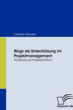 Blogs als Unterstutzung im Projektmanagement af Christian Derwein