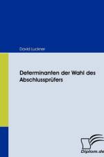 Determinanten der Wahl des Abschlussprufers af David Luckner