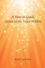 A How to Guide Listen to the Voice Within af Rehel Anderson