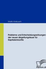 Probleme und Entscheidungswirkungen der neuen Abgeltungsteuer fur Kapitaleinkunfte af Martin Knebusch