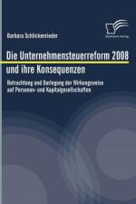 Die Unternehmensteuerreform 2008 und ihre Konsequenzen af Barbara Schlickenrieder