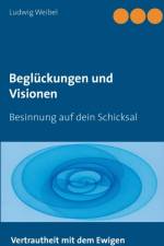 Begluckungen und Visionen af Ludwig Weibel
