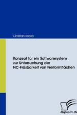 Konzept fur ein Softwaresystem zur Untersuchung der NC-Frasbarkeit von Freiformflachen af Christian Kopka